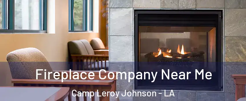 Fireplace Company Near Me Camp Leroy Johnson - LA