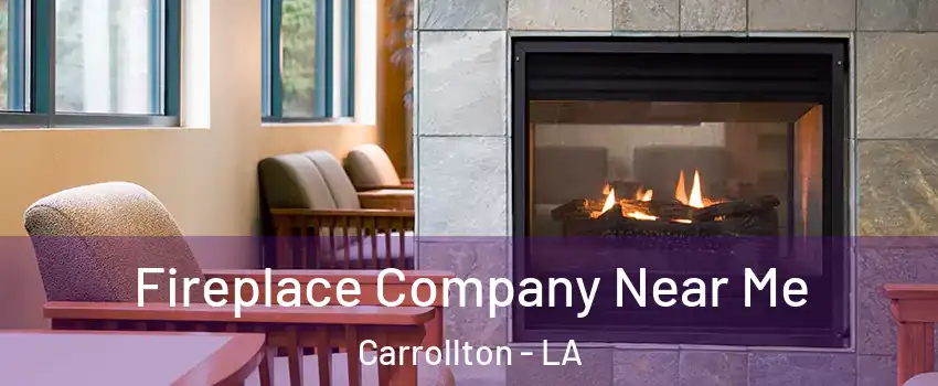 Fireplace Company Near Me Carrollton - LA