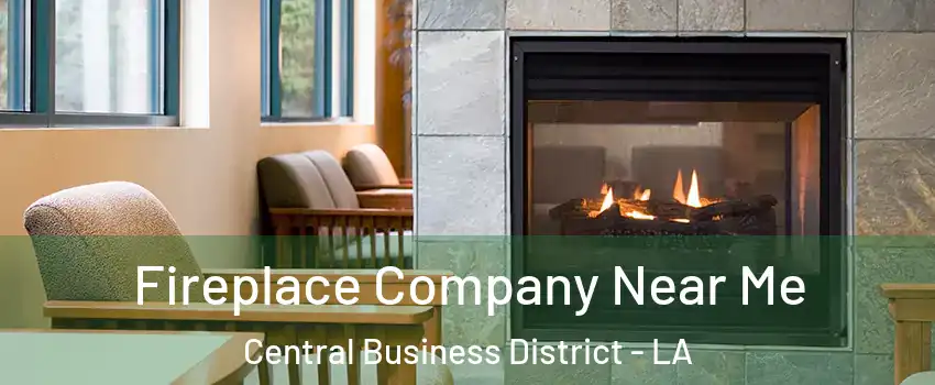 Fireplace Company Near Me Central Business District - LA