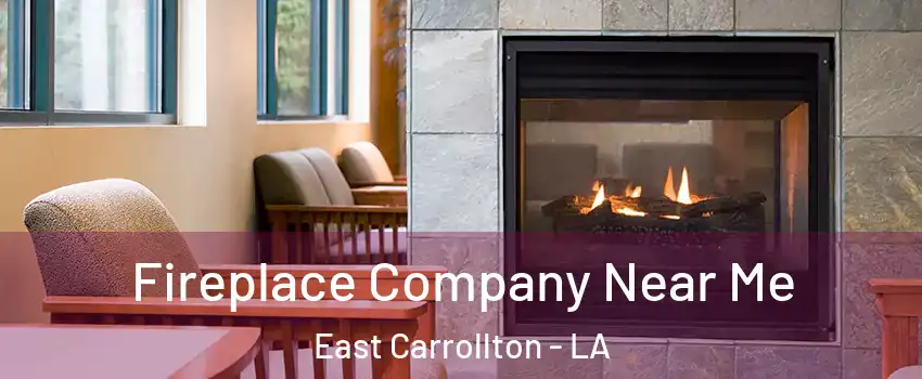 Fireplace Company Near Me East Carrollton - LA