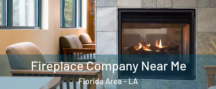 Fireplace Company Near Me Florida Area - LA