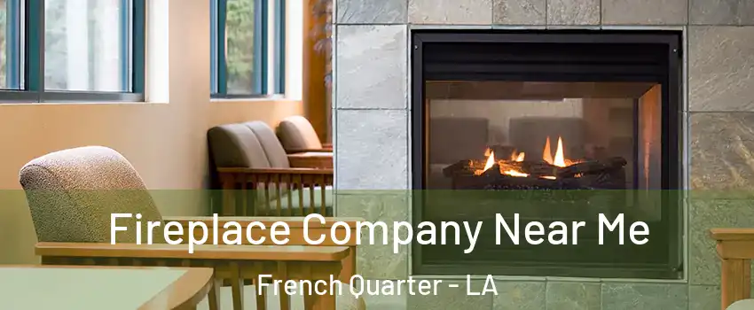 Fireplace Company Near Me French Quarter - LA