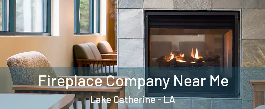 Fireplace Company Near Me Lake Catherine - LA