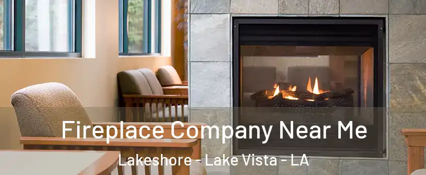 Fireplace Company Near Me Lakeshore - Lake Vista - LA