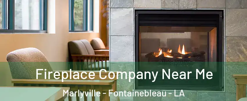 Fireplace Company Near Me Marlyville - Fontainebleau - LA