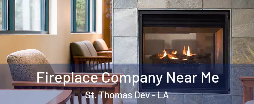 Fireplace Company Near Me St. Thomas Dev - LA