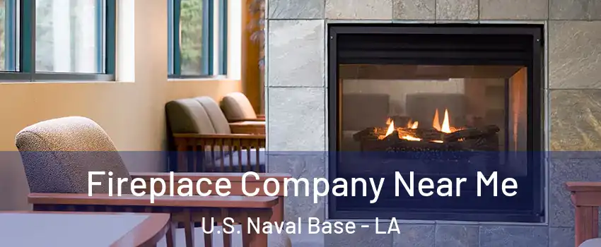 Fireplace Company Near Me U.S. Naval Base - LA