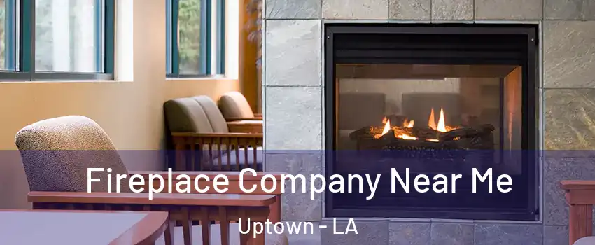 Fireplace Company Near Me Uptown - LA