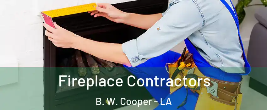 Fireplace Contractors B. W. Cooper - LA