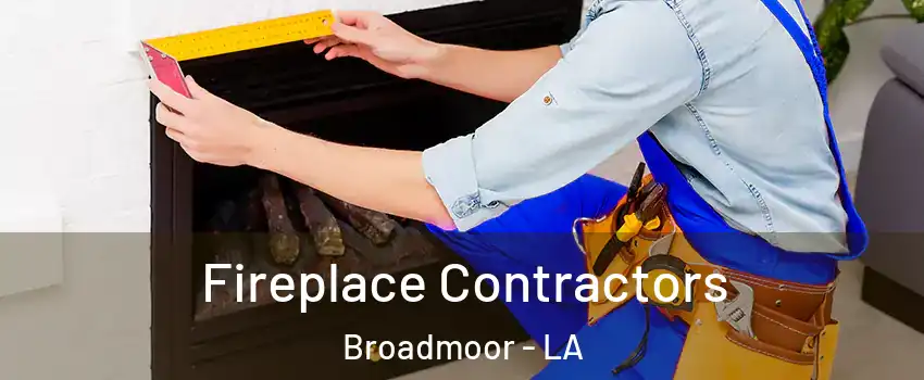 Fireplace Contractors Broadmoor - LA