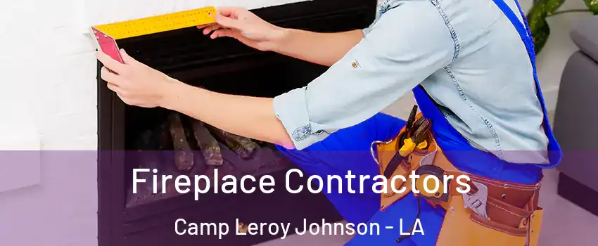 Fireplace Contractors Camp Leroy Johnson - LA