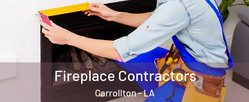 Fireplace Contractors Carrollton - LA