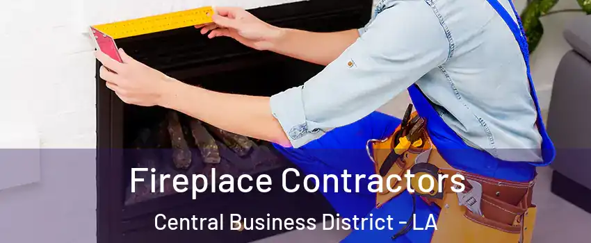 Fireplace Contractors Central Business District - LA