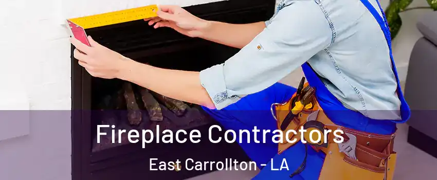 Fireplace Contractors East Carrollton - LA