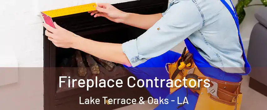 Fireplace Contractors Lake Terrace & Oaks - LA