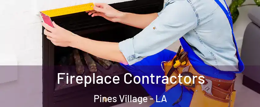 Fireplace Contractors Pines Village - LA