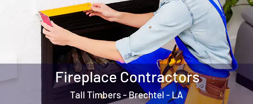 Fireplace Contractors Tall Timbers - Brechtel - LA