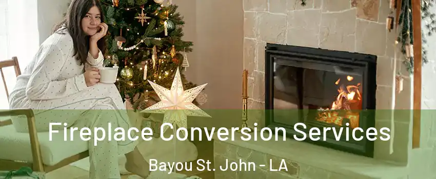 Fireplace Conversion Services Bayou St. John - LA