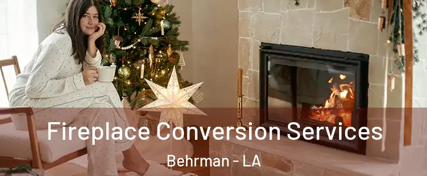 Fireplace Conversion Services Behrman - LA