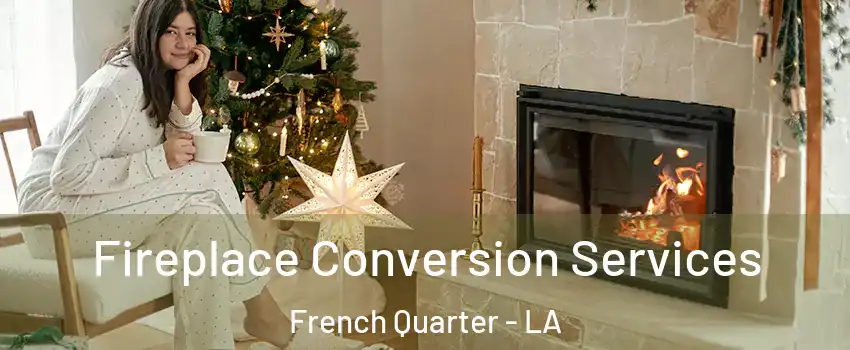 Fireplace Conversion Services French Quarter - LA