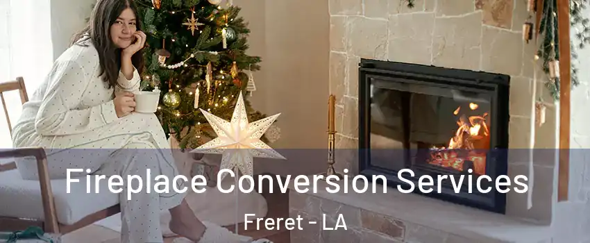 Fireplace Conversion Services Freret - LA