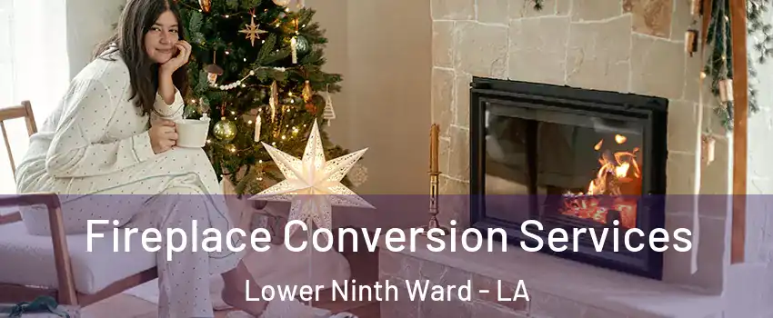 Fireplace Conversion Services Lower Ninth Ward - LA