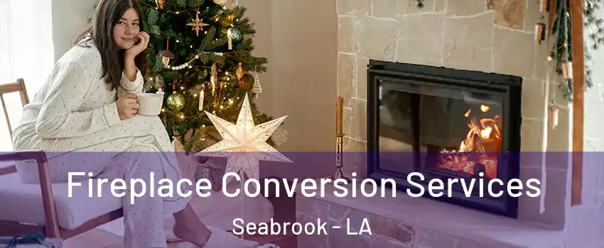 Fireplace Conversion Services Seabrook - LA