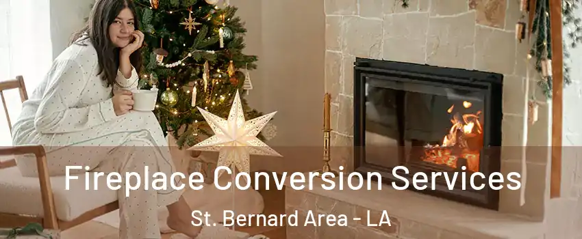 Fireplace Conversion Services St. Bernard Area - LA