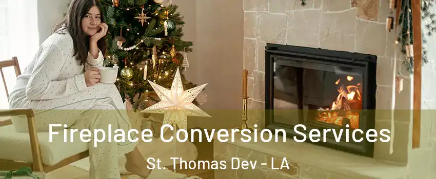 Fireplace Conversion Services St. Thomas Dev - LA