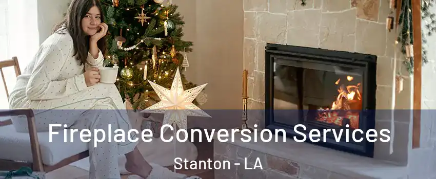 Fireplace Conversion Services Stanton - LA