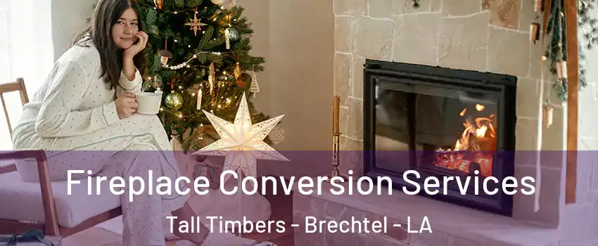 Fireplace Conversion Services Tall Timbers - Brechtel - LA