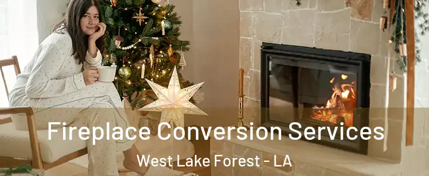 Fireplace Conversion Services West Lake Forest - LA