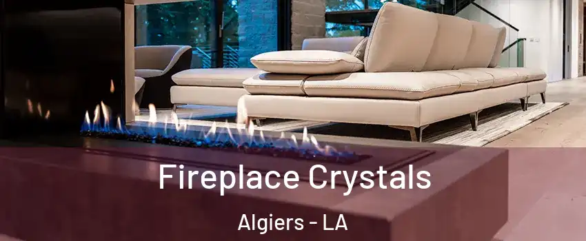 Fireplace Crystals Algiers - LA