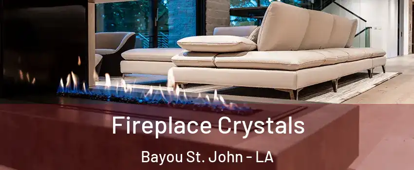 Fireplace Crystals Bayou St. John - LA