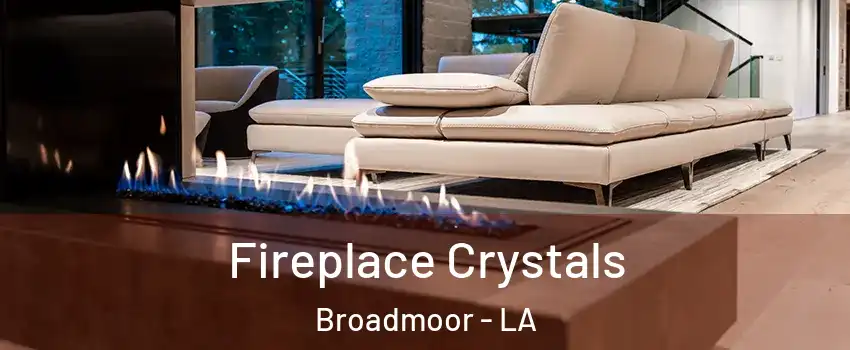 Fireplace Crystals Broadmoor - LA