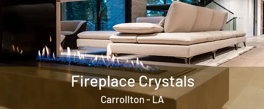 Fireplace Crystals Carrollton - LA