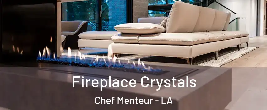 Fireplace Crystals Chef Menteur - LA