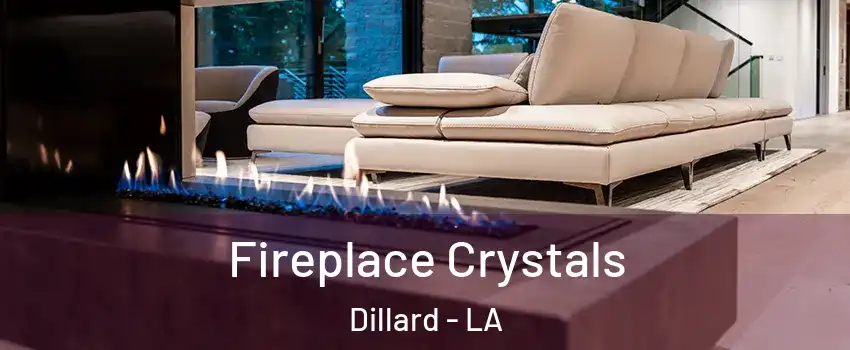 Fireplace Crystals Dillard - LA