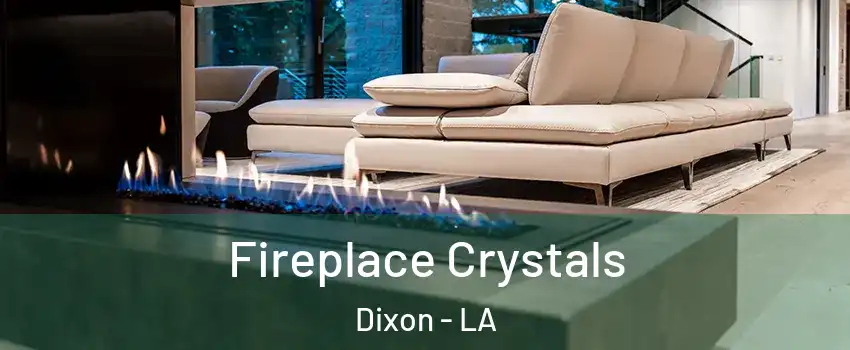 Fireplace Crystals Dixon - LA