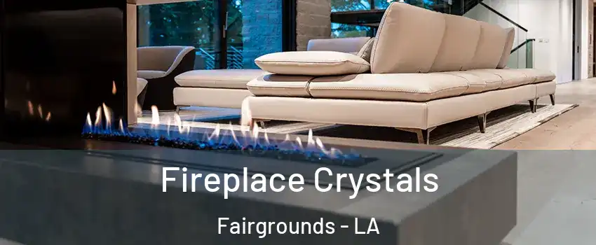 Fireplace Crystals Fairgrounds - LA