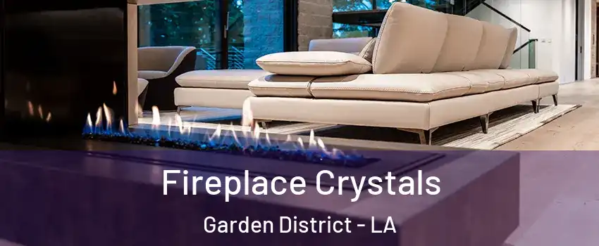 Fireplace Crystals Garden District - LA