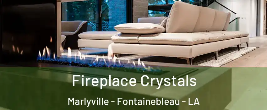 Fireplace Crystals Marlyville - Fontainebleau - LA