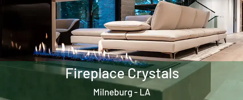 Fireplace Crystals Milneburg - LA