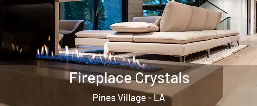 Fireplace Crystals Pines Village - LA