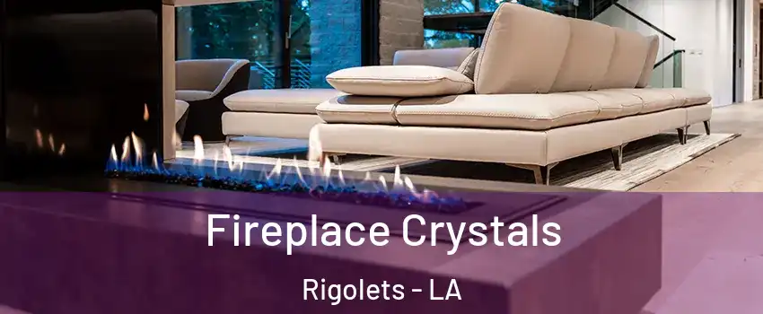 Fireplace Crystals Rigolets - LA