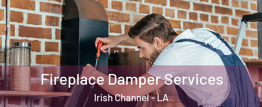 Fireplace Damper Services Irish Channel - LA