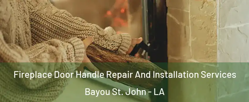 Fireplace Door Handle Repair And Installation Services Bayou St. John - LA