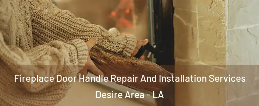 Fireplace Door Handle Repair And Installation Services Desire Area - LA