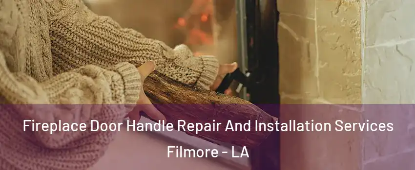 Fireplace Door Handle Repair And Installation Services Filmore - LA