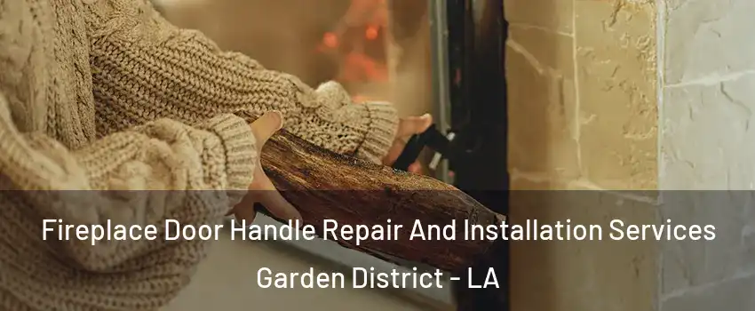 Fireplace Door Handle Repair And Installation Services Garden District - LA